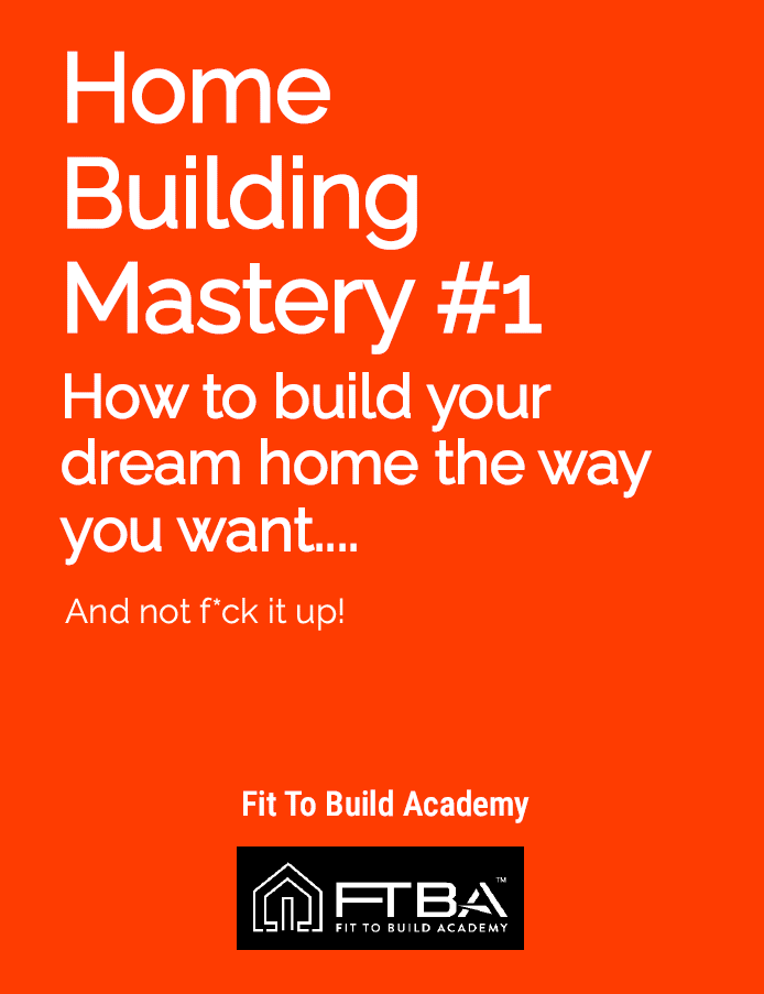 Home Building Mastery # 1 - How To Build Your Dream Home the way you want .....and Not F*ck It Up!